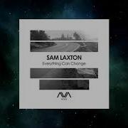 Sam Laxton Everything Can Change Extended Mix Ava White