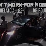 All93 Can T Work Fo Nobody Feat Db Boutabag