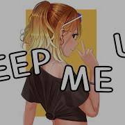 You Keep Me Up Nightcore