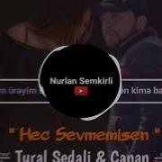 Tural Sedali Canan Hec Sevmemisen