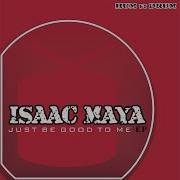 Just Be Good To Me Isaac Maya