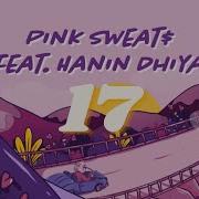 Pink Sweat 17 Feat Hanin Dhiya