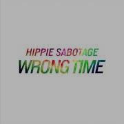 Hippie Sabotage Wrong Time