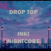 Nightcore Drop Top Inki