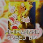 Mimamamomy Speed Up