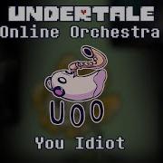 Yoa Are An Idiot Undertale