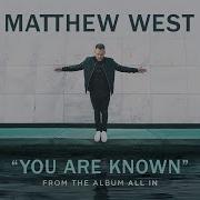 You Are Known Matthew West