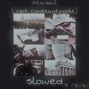 Istanbul Slowed