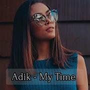 Adik My Time Original Mix