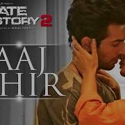 Aaj Phir From Hate Story 2 Arijit Singh Samira Koppikar