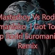 Masterboy Vs Rodri Euromaniako I Got To Give It Up Rodri Euromaniako