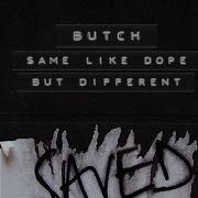 Same Like Dope But Different Butch