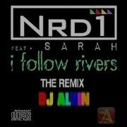 I Follow Rivers Feat Nrd1 Sarah Dj Alvin Remix Alvin Production