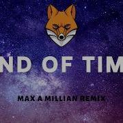 End Of Time Max A Millian Remix