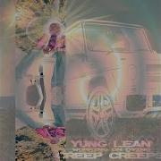 Creep Creeps Yung Lean