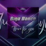 Giga Dance There For You