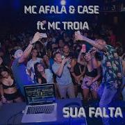 Sua Falta Feat Mc Troia Mc Afala Mc Case