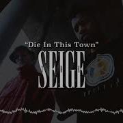 Die In This Town The Seige