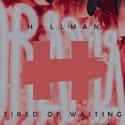 Hallman Tired Of Waiting