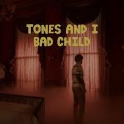 Tones And I Bad Child