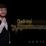 Qedrimi Bilmedi Eltun Esger