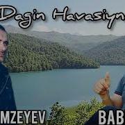 Babek Nur Ft Sadiq Hemzeyev Dagin Havasiynan