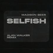 Selfish Alan Walker Remix Madison Beer Alan Walker