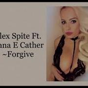 Alex Spite Ft Anna E Catner Forgive