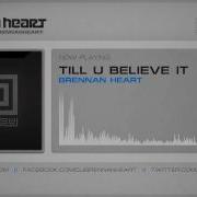 Till U Believe It Short Edit Brennan Heart