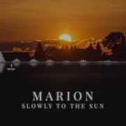 Slowly To The Sun Marion