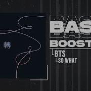 Bts So What Bass Boosted