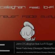 John O Callaghan Ft Lo Fi Sugar Never Fade Away