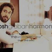 The World We Knew Over And Over Josh Groban