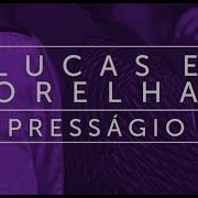 Presságio Lucas E Orelha