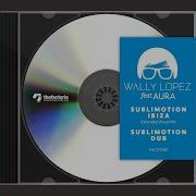 Sublimotion Dub Dub Mix Wally Lopez Feat Aura