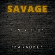 Savage Only You Караоке