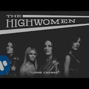 Loose Change The Highwomen