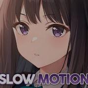 Nightcore Slow Motion