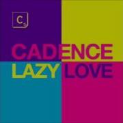 Cadence Lazy Love