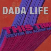 This Time Never Be Alone Again Dada Life