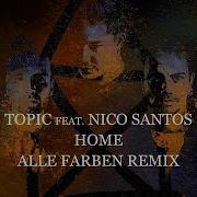 Topic Home Feat Nico Santos Alle Farben Remix