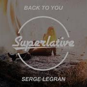 Serge Legran Back To You Extended Mix