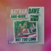 Nathan Dawe Way Too Long Tyrone Remix