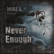 Never Enough Feat Jessi Double K