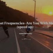 Are You With Me Lost Frequencies Speed Up