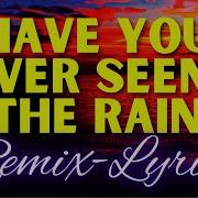 Have You Ever Seen The Rain Remix