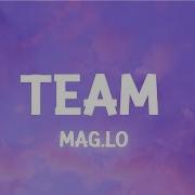 Mag Lo Team Lyrics I Got My Team