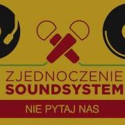 Nie Pytaj Nas От Zjednoczenie Soundsystem