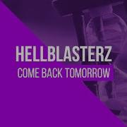 Hellblasterz Come Back Tomorrow