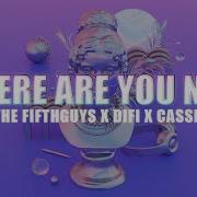 The Fifthguys Difi Cassie Where Are You Now